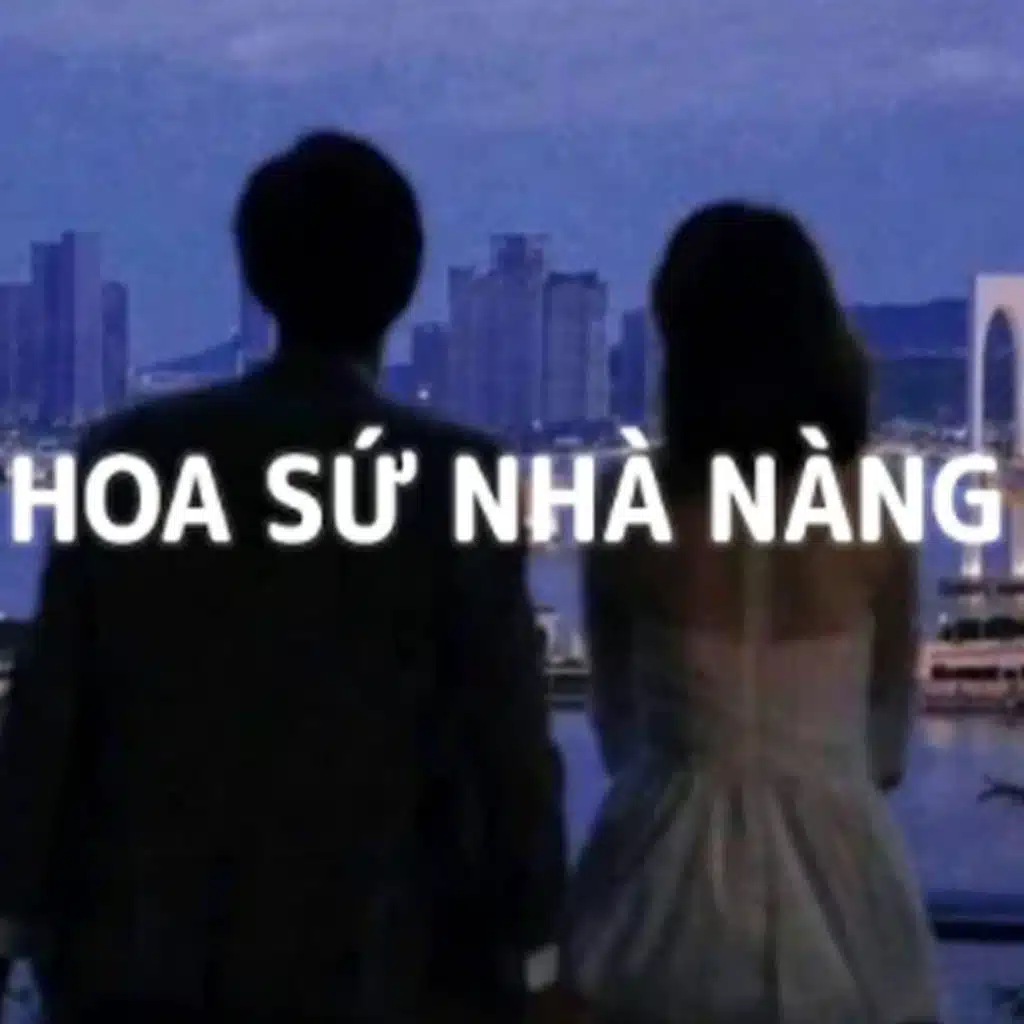 Hoa Sứ Nhà Nàng (Lofi)