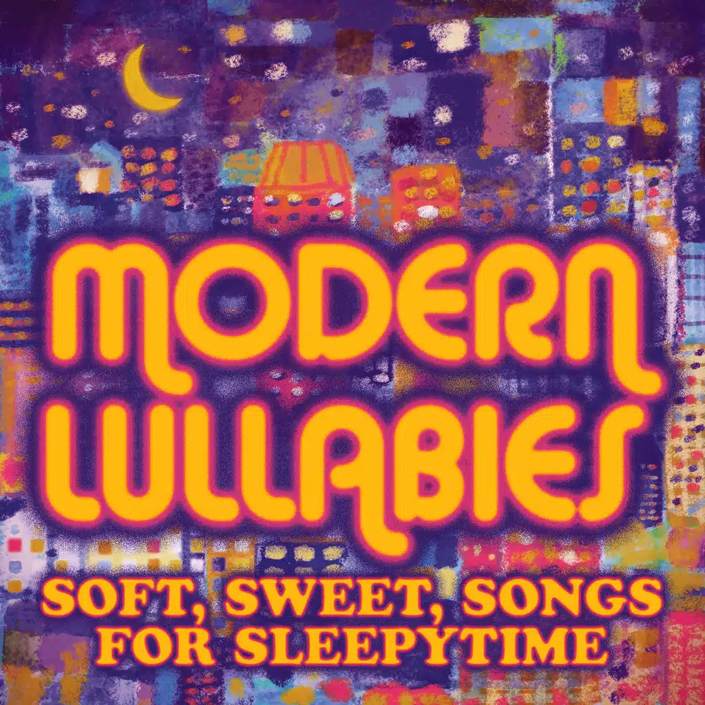Modern Lullabies: Soft, Sweet, Songs for Sleepytime