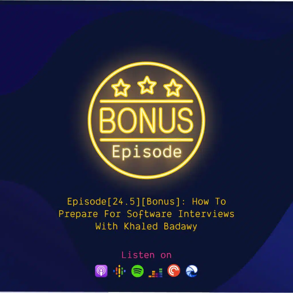 Episode[24.5][Bonus]: How To Prepare For Software Interviews With Khaled Badawy