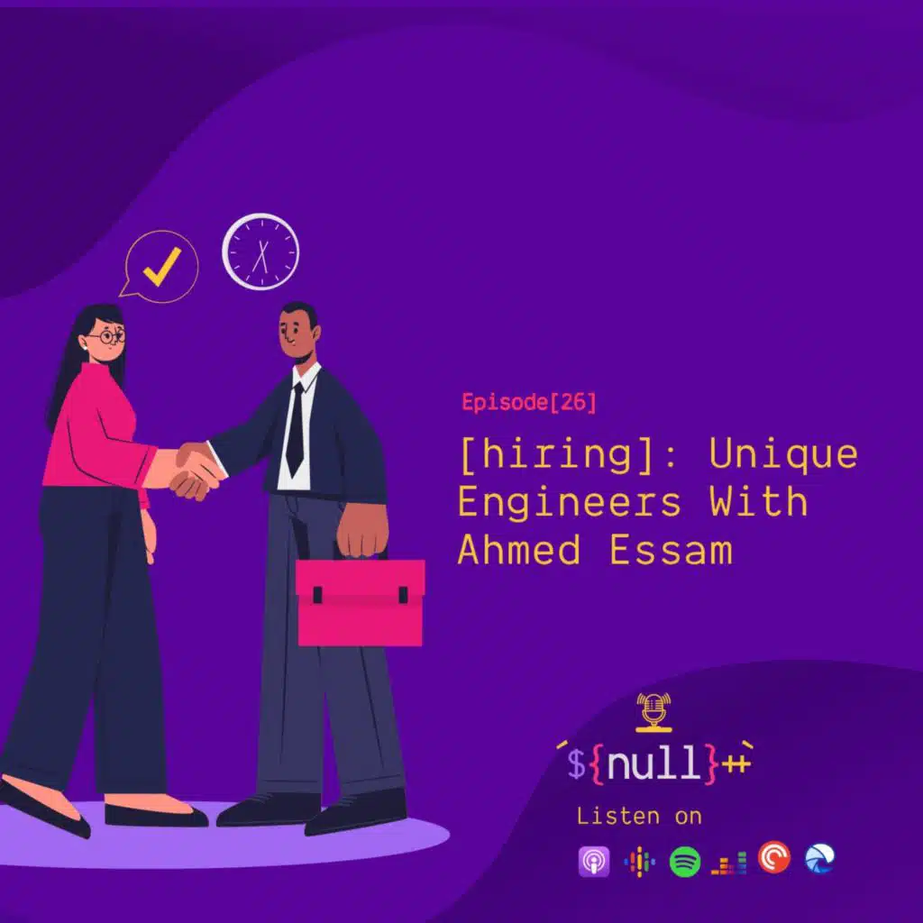 Episode[26][hiring]: Unique Engineers With Ahmed Essam