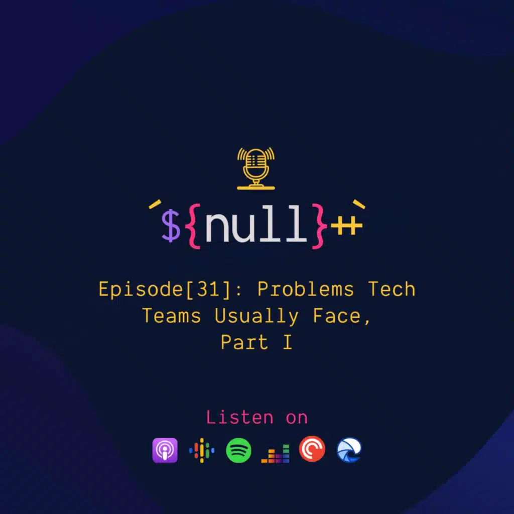 Episode[31]: Problems Tech Teams Usually Face, Part I