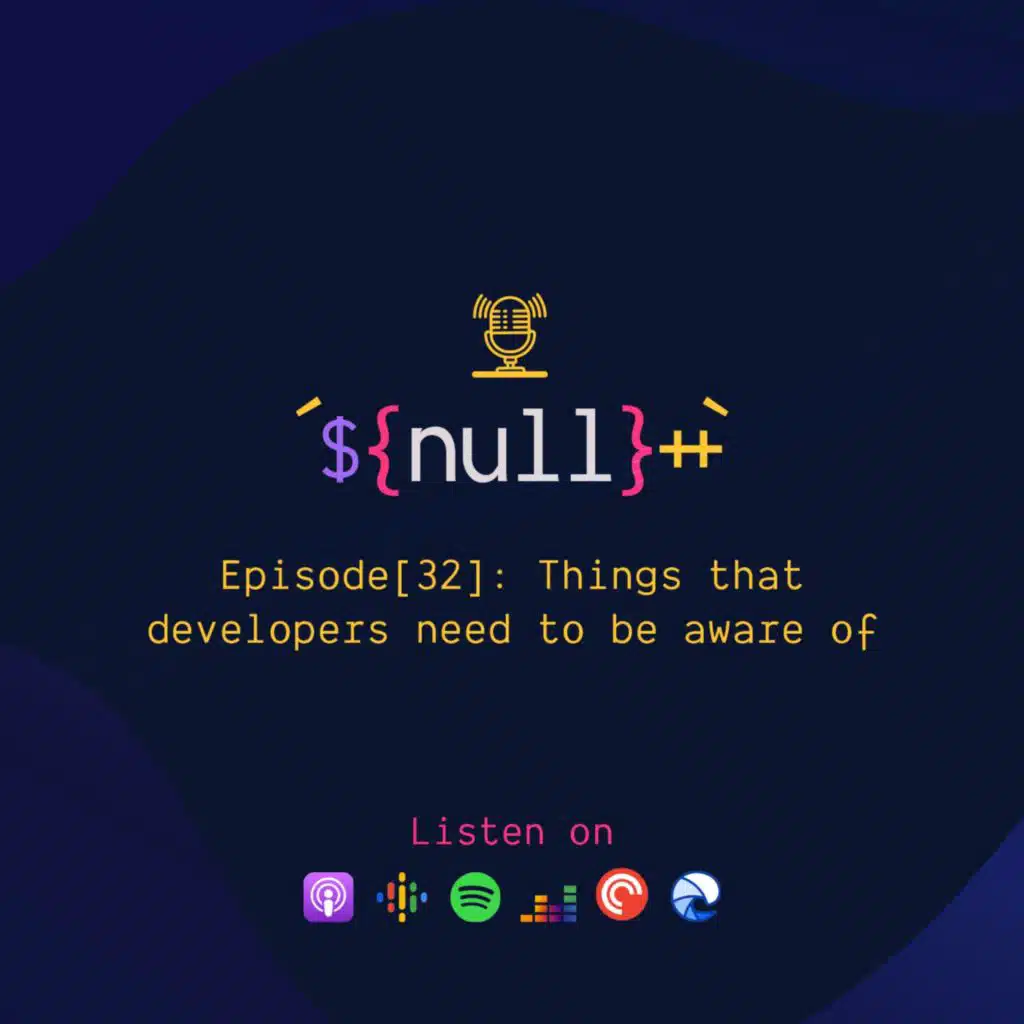 Episode[32]: Things that developers need to be aware of