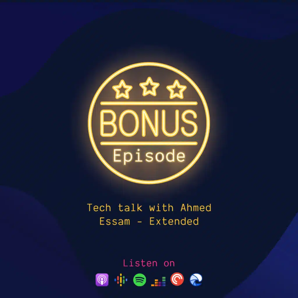 Episode[13.5][Bonus]: Tech talk with Ahmed Essam - Extended
