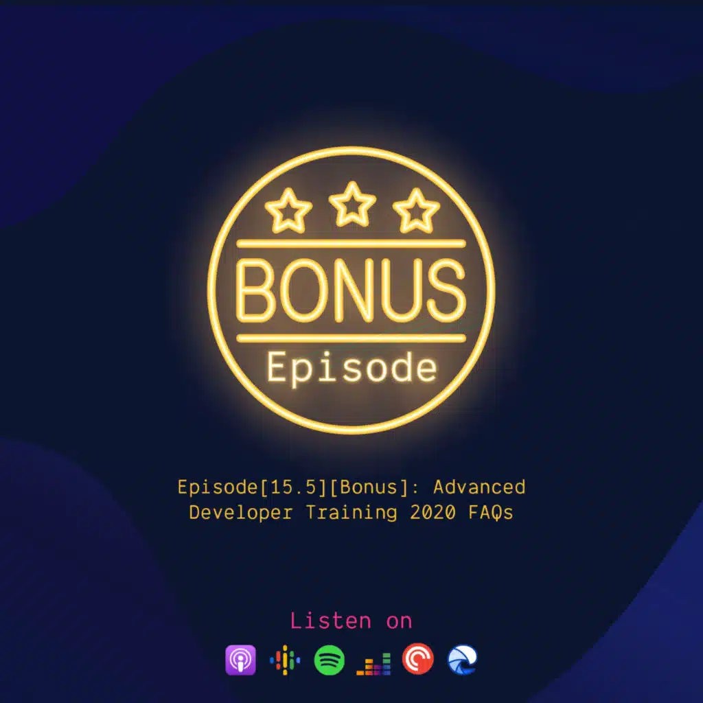 Episode[15.5][Bonus]: Advanced Developer Training 2020 FAQs