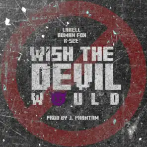 Wish the devil would (feat. Roman Fox, K-See & Jphantom) (Radio Edit)