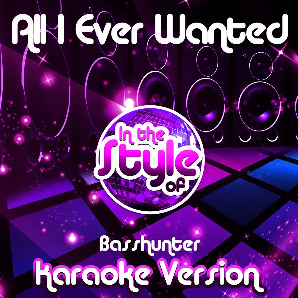 All I Ever Wanted (In the Style of Basshunter) [Karaoke Version]