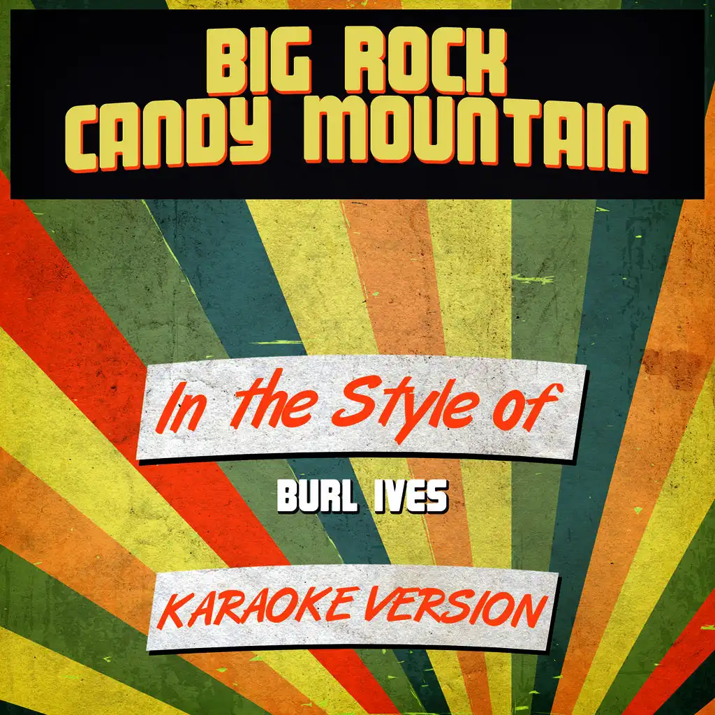 Big Rock Candy Mountain (In the Style of Burl Ives) [Karaoke Version] - Single