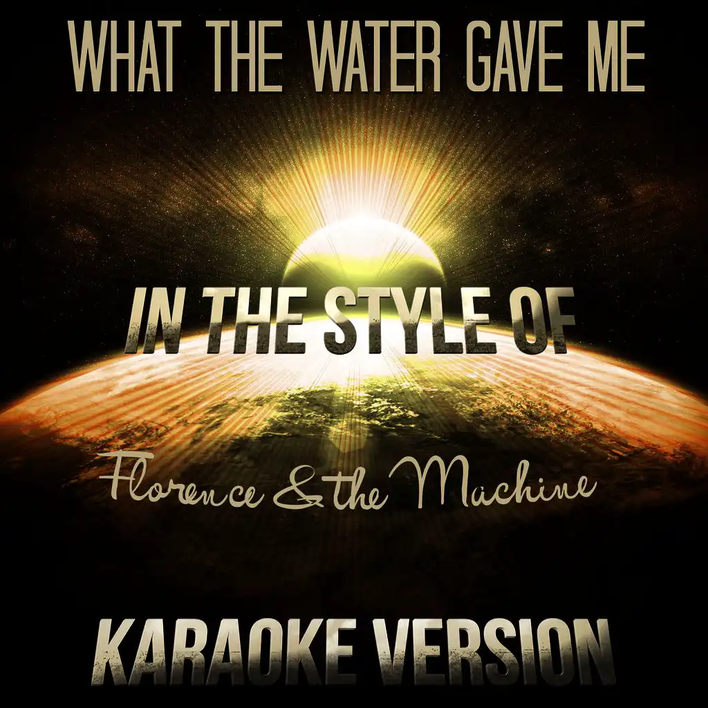 What the Water Gave Me (In the Style of Florence & The Machine) [Karaoke Version] - Single