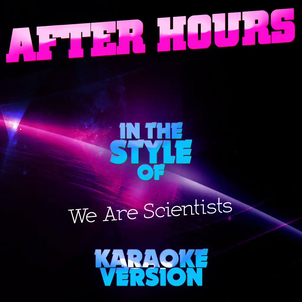 After Hours (In the Style of We Are Scientists) [Karaoke Version]