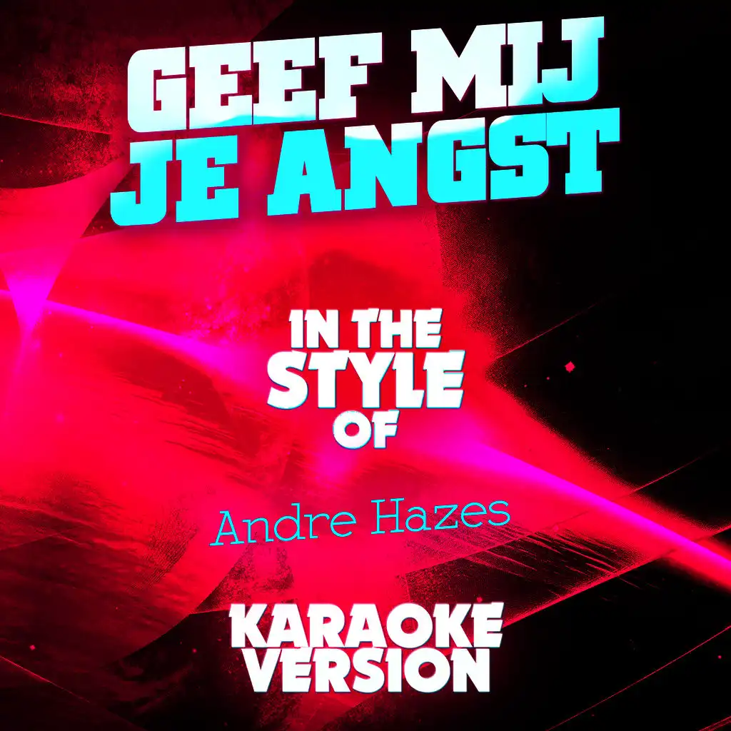 Geef Mij Je Angst (In the Style of Andre Hazes) [Karaoke Version]