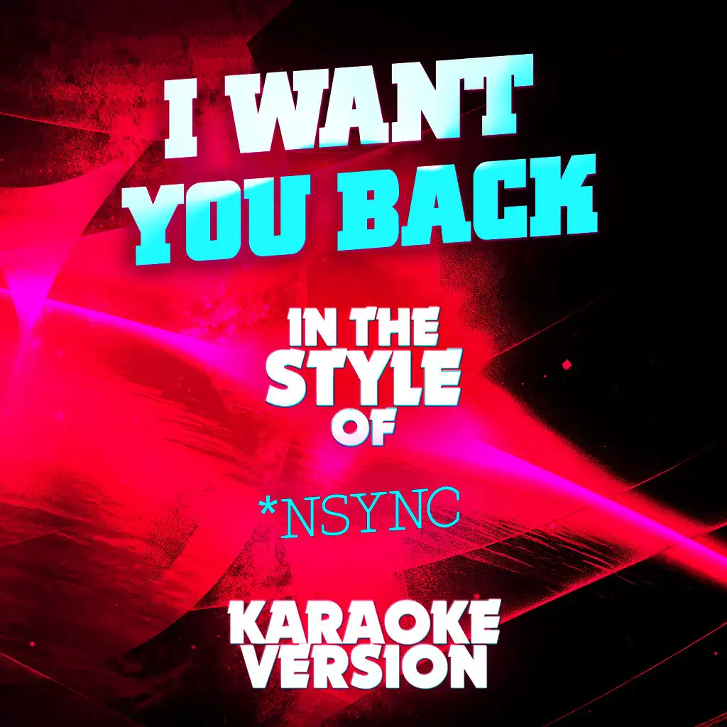 I Want You Back (In the Style of *nsync) [Karaoke Version]