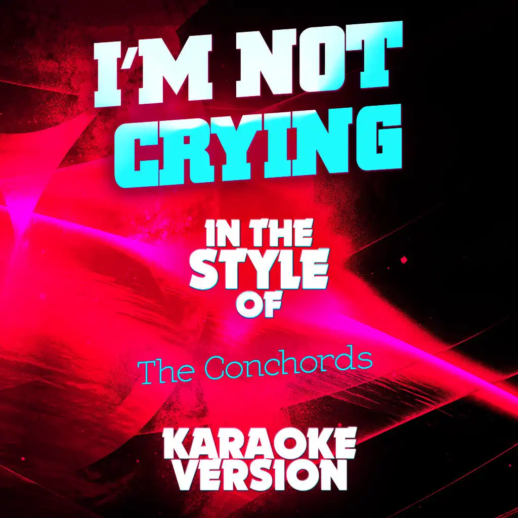 I'm Not Crying (In the Style of Flight of the Conchords) [Karaoke Version]