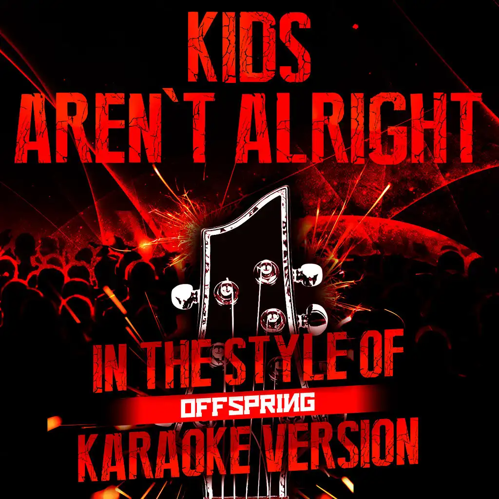 Kids Aren't Alright (In the Style of Offspring) [Karaoke Version]