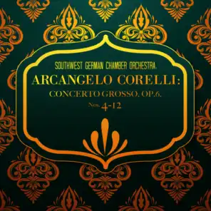Southwest German Chamber Orchestra: Arcangelo Corelli: Concerto grosso, Op.6, Nos. 4-12