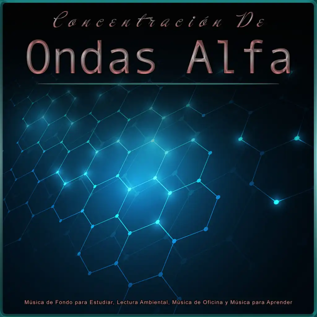 Concentración De Ondas Alfa: Música de Fondo para Estudiar, Lectura Ambiental, Música de Oficina y Música para Aprender