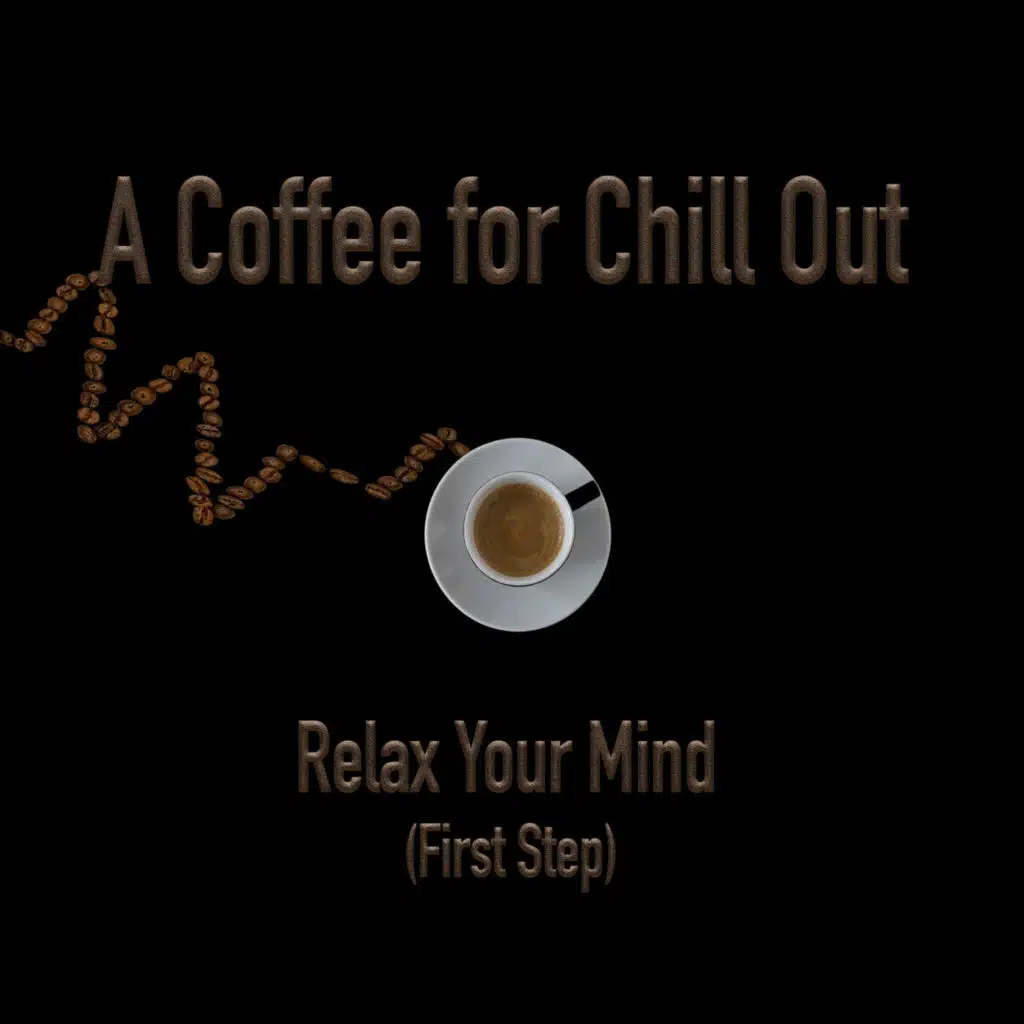 A Coffee for Chill out - Relax Your Mind (First Step)