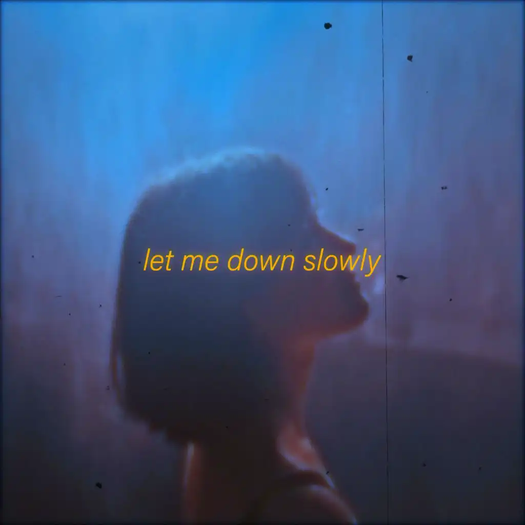 Let Me Down Slowly