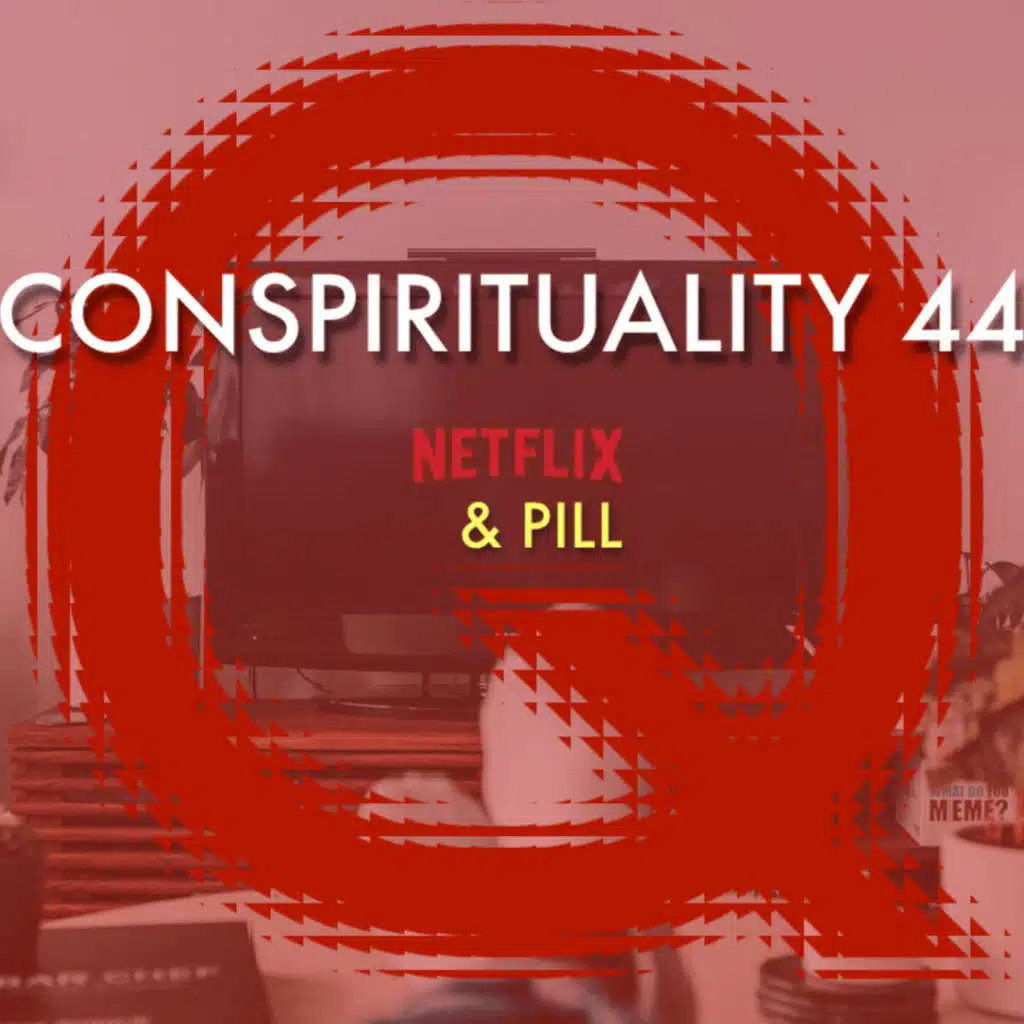 44: Netflix & Pill