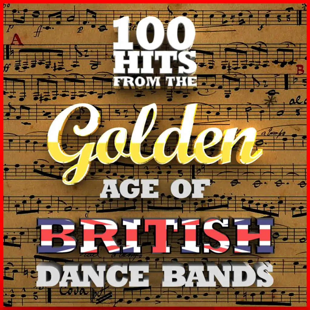 100 Hits from the Golden Age of British Dance Bands 1923-1939