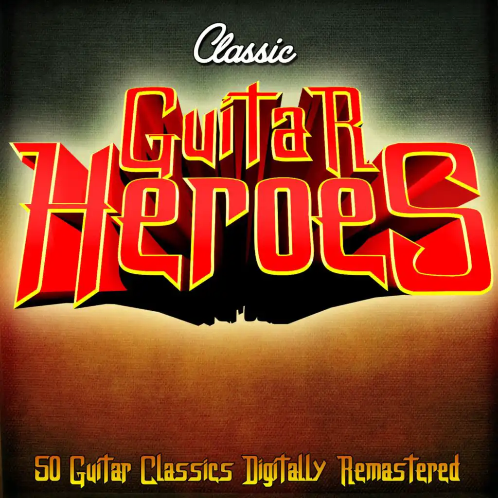 Classic Guitar Heroes - 50 Guitar Classics Digitally Remastered