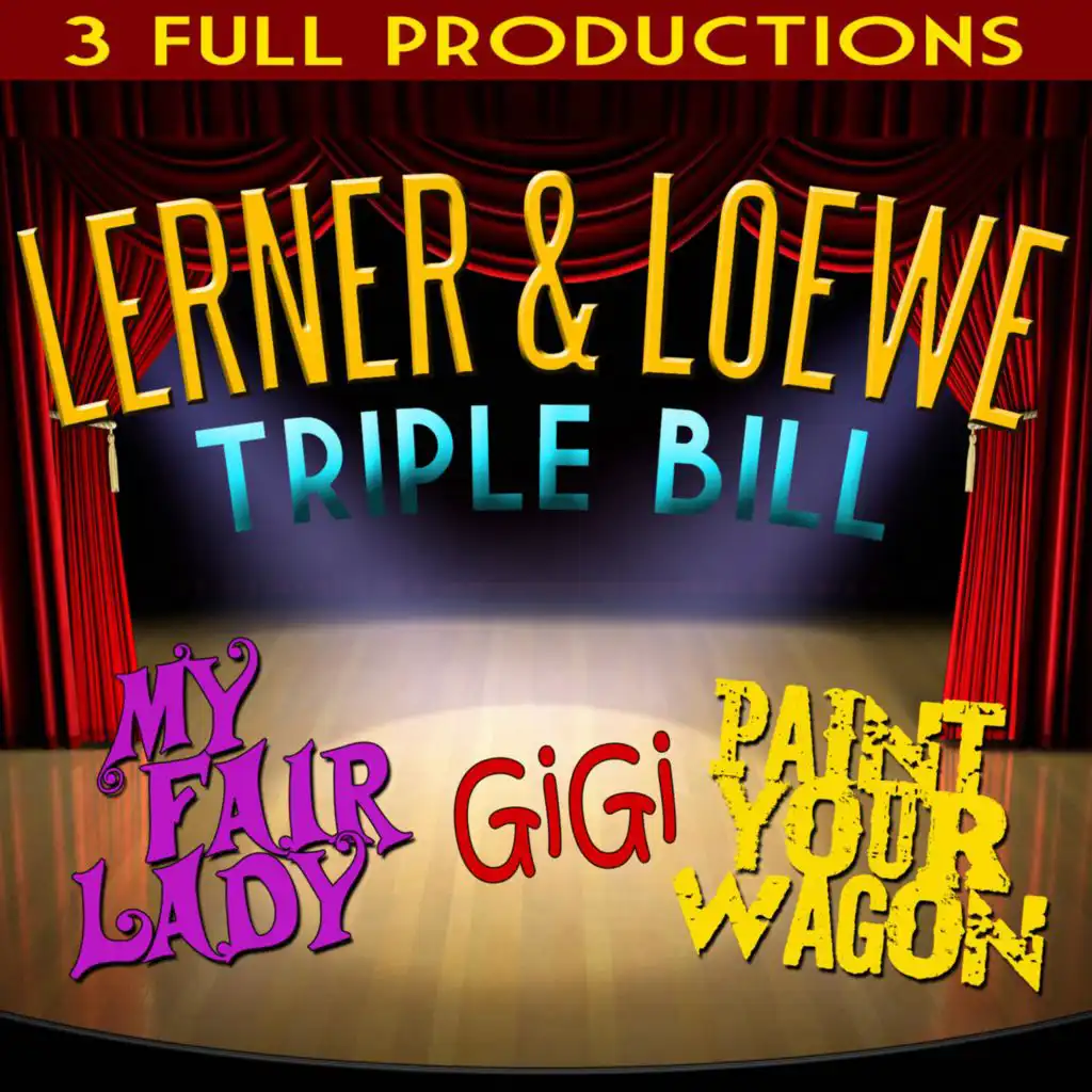 Lerner and Loewe Triple Bill - My Fair Lady - Gigi - Paint Your Wagon (3 Full Productions)