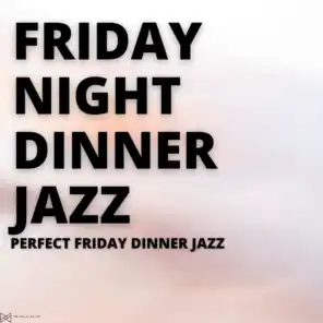 Perfect Friday Dinner Jazz