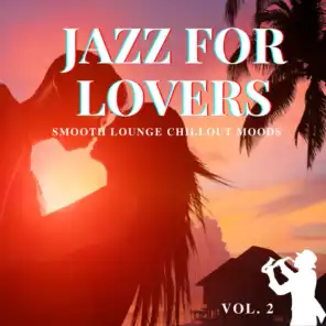 Jazz For Lovers, Vol.2 (Smooth Lounge Chillout Moods)