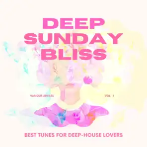 Deep Sunday Bliss (Best Tunes For Deep-House Lovers), Vol. 1