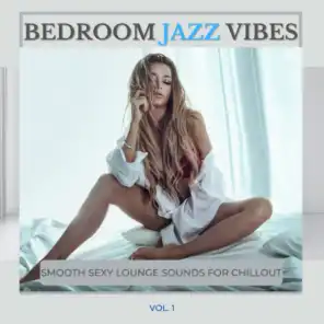 Bedroom Jazz Vibes, Vol.1 (Smooth Sexy Lounge Sounds For Chillout)
