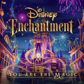 You Are the Magic (From “Disney Enchantment”)