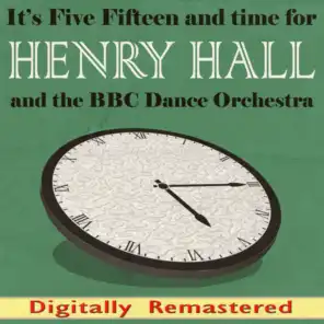 It's Five Fifteen and Time for Henry Hall and the BBC Dance Orchestra (Digitally Remastered)