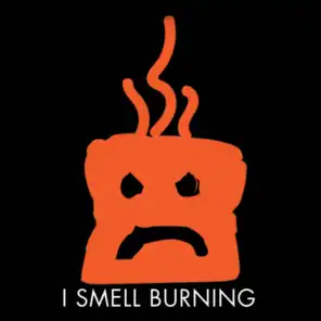 I Smell Burning