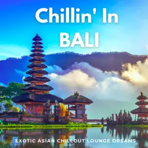 Chillin' In Bali (Exotic Asian Chillout Lounge Dreams)
