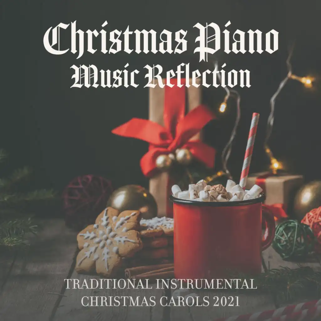 Christmas Piano Music Reflection: Traditional Instrumental Christmas Carols 2021, Perfect Christmas Eve Mood, Christmas Carol Songs, Jazzy Carols