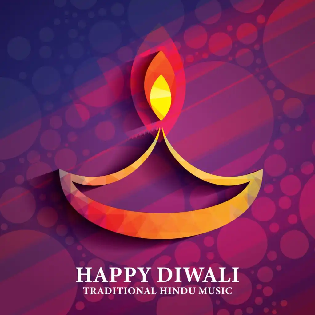 Happy Diwali (Traditional Hindu Music to Celebrate Festival of Lights (Worship, Prayer, Meditation))