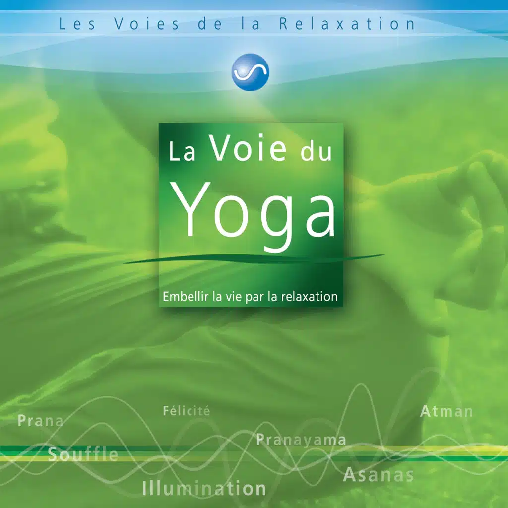 La voie du yoga - Embellir la vie par la relaxation