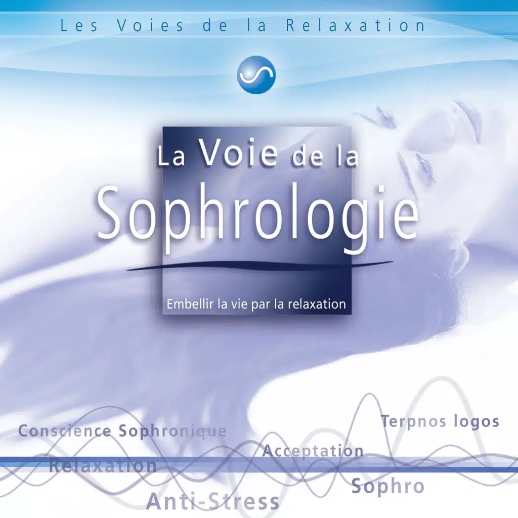 La voie de la sophrologie - Embellir la vie par la relaxation