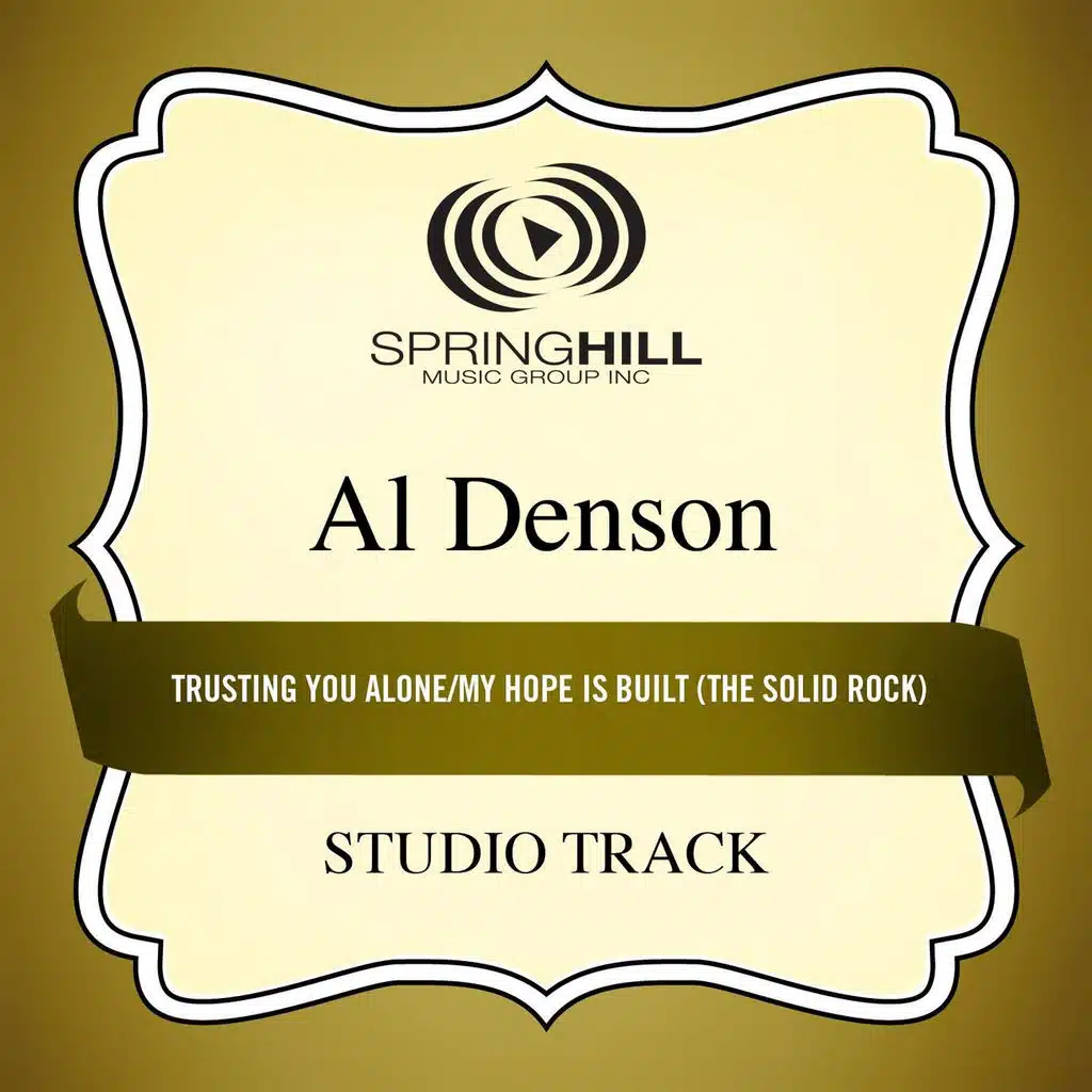 Trusting You Alone / My Hope Is Built (The Solid Rock) [Medley] [Studio Track]