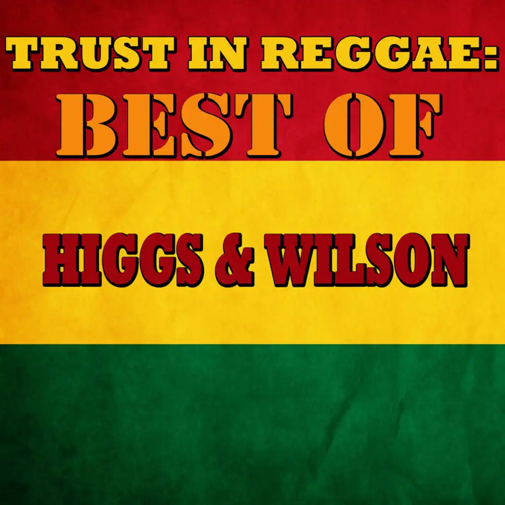 Trust In Reggae: Best Of Higgs & Wilson