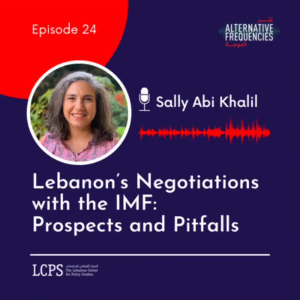 Episode 24 - Lebanon’s Negotiations with the IMF: Prospects and Pitfalls