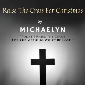 Raise The Cross For Christmas (feat. Michaelyn)