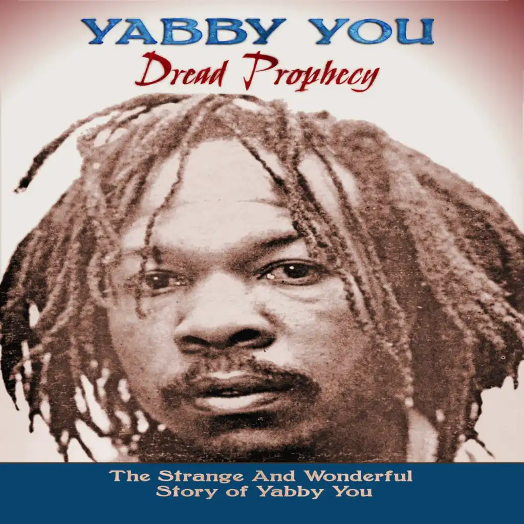 Dread Prophecy (The Strange And Wonderful Story Of Yabby You)