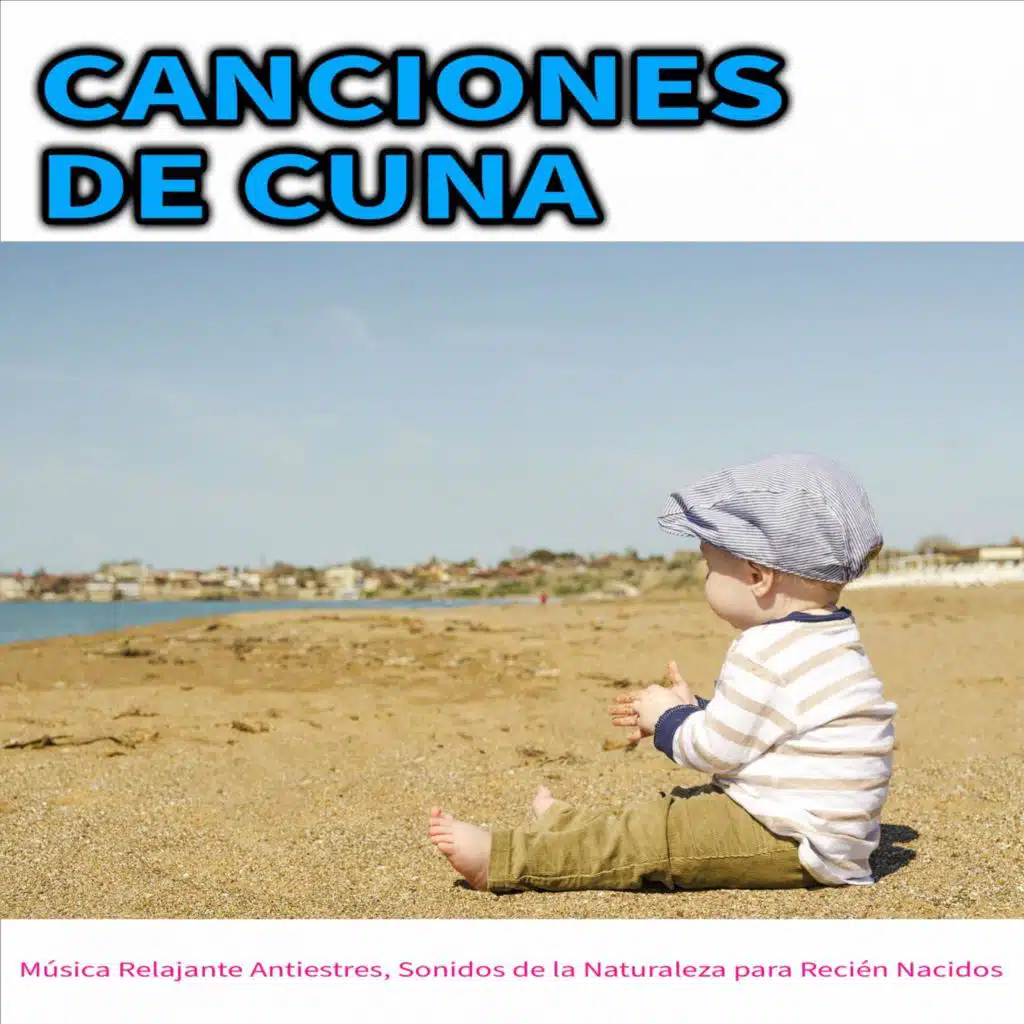 Canciones de Cuna: Música Relajante Antiestres, Sonidos de la Naturaleza para Recién Nacidos