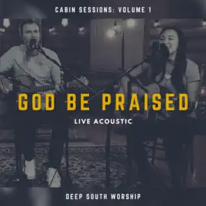God Be Praised (Acoustic) [Live] [feat. Matt Houston & Alli Taylor]
