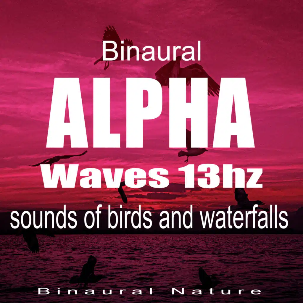 Alpha Waves 13Hz, Sounds of Birds and Waterfalls (152Hz-165Hz)