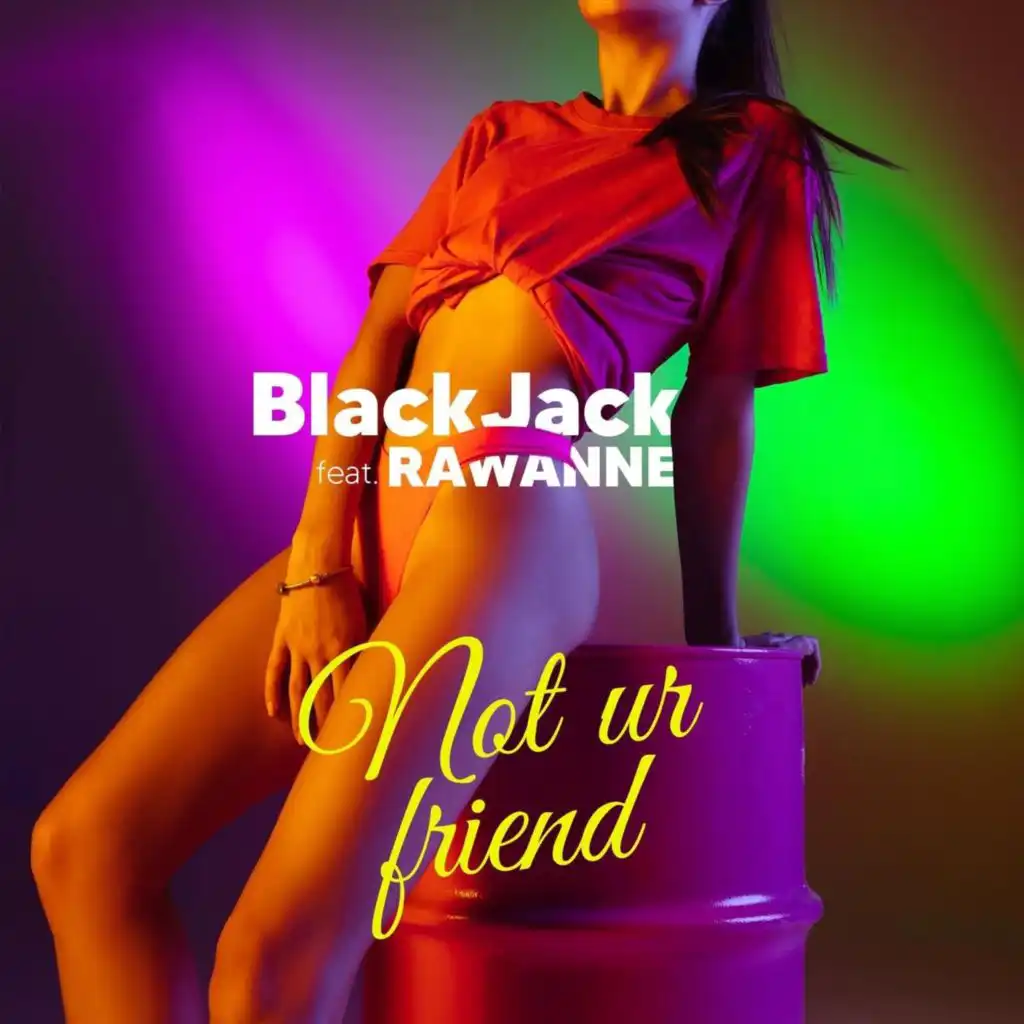 Not Ur Friend (feat. Rawanne)