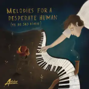 Melodies for A Desperate Human (To Be Sad Again)