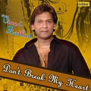 Don't Break My Heart - Vinod Rathod