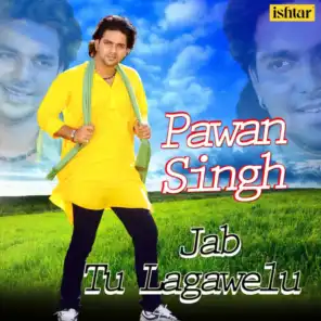 Pawan Singh - Jab Tu Lagawelu