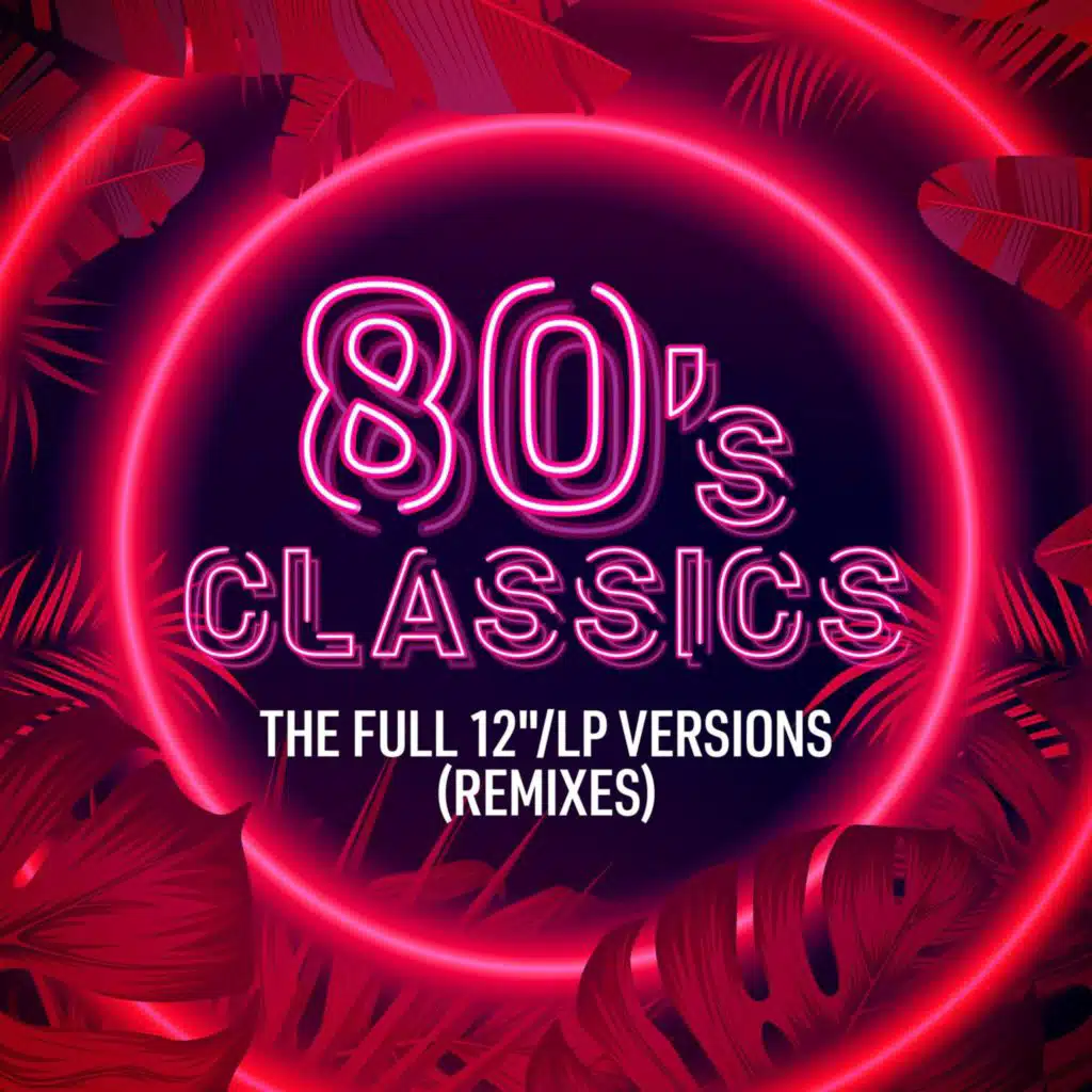 80's Classics: The Full 12"/LP Versions (Remixes)